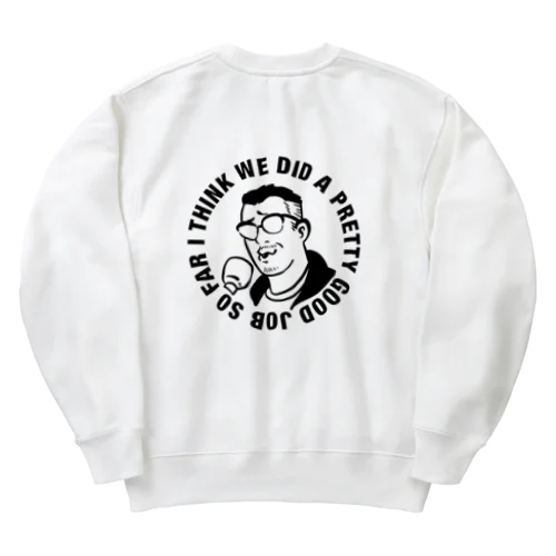 Pretty good job so far Heavyweight Crew Neck Sweatshirt