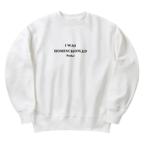 I WAS HOMESCHOOLED Heavyweight Crew Neck Sweatshirt