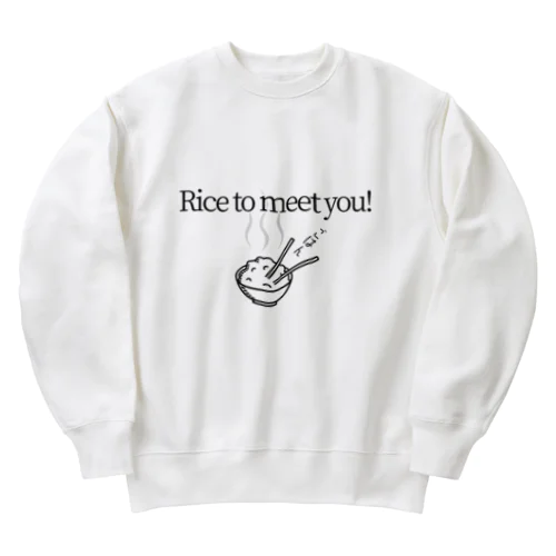 Rice to meet you! 　ごはん　お米 Heavyweight Crew Neck Sweatshirt