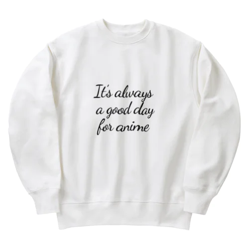 It's always a good day for anime アニメなら毎日でもいいよね Heavyweight Crew Neck Sweatshirt