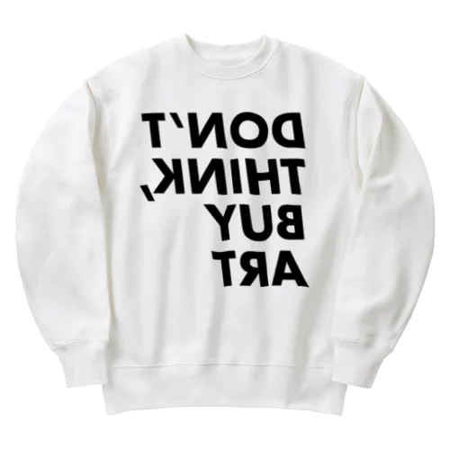 Don't think buy art Heavyweight Crew Neck Sweatshirt