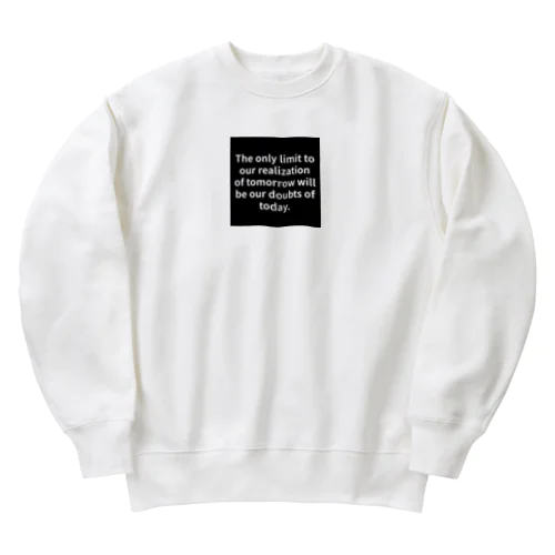 "The only limit to our realization of tomorrow will be our doubts of today." - Franklin D.  Heavyweight Crew Neck Sweatshirt