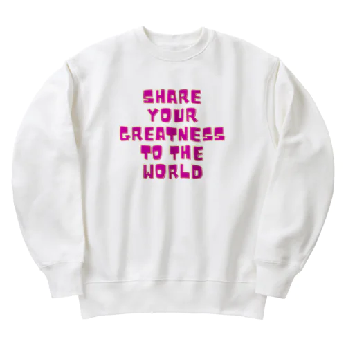 Share your Greatness to the World  ヘビーウェイトスウェット