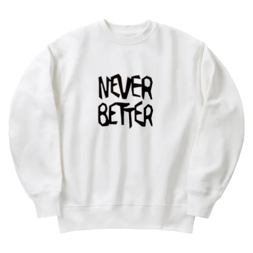 NEVER BETTER Heavyweight Crew Neck Sweatshirt