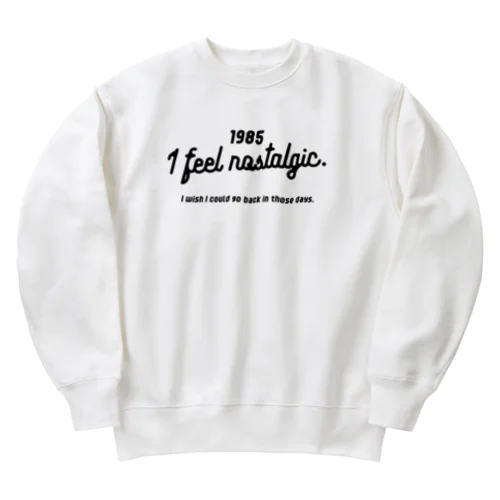 1985ver. 懐かしのあの頃に戻りたい。for black Heavyweight Crew Neck Sweatshirt