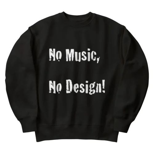 No Music, No Design! Heavyweight Crew Neck Sweatshirt