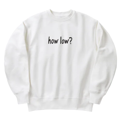 how low? ヘビーウェイトスウェット