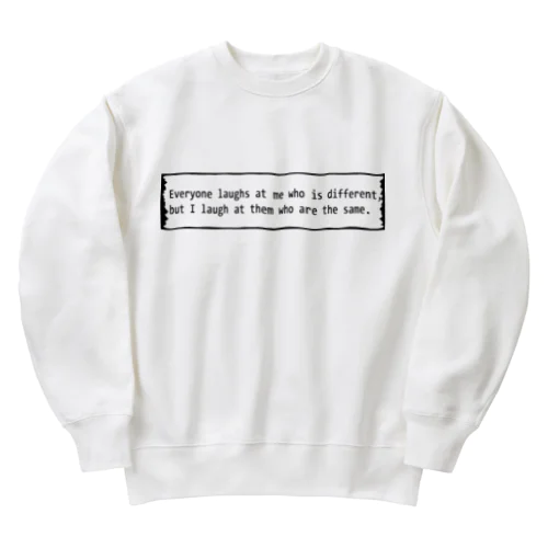 人と違う私を皆笑うが、私は人と同じ彼らを笑う。 Heavyweight Crew Neck Sweatshirt