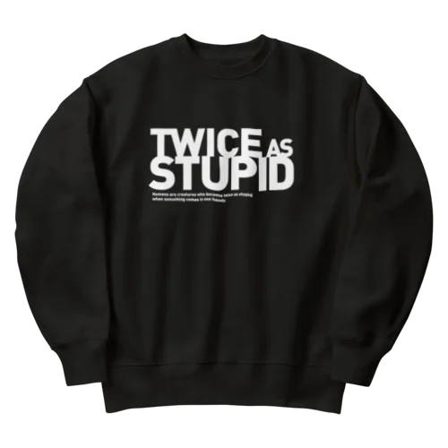 TWICE AS STUPID Heavyweight Crew Neck Sweatshirt