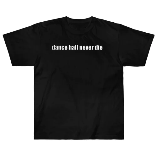 dance hall never die Heavyweight T-Shirt