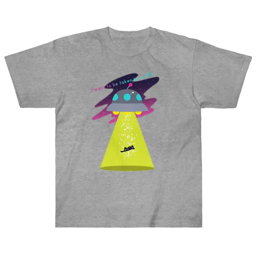 I want to be taken by a UFO. ヘビーウェイトTシャツ