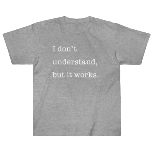 I don't understand, but it works. Heavyweight T-Shirt