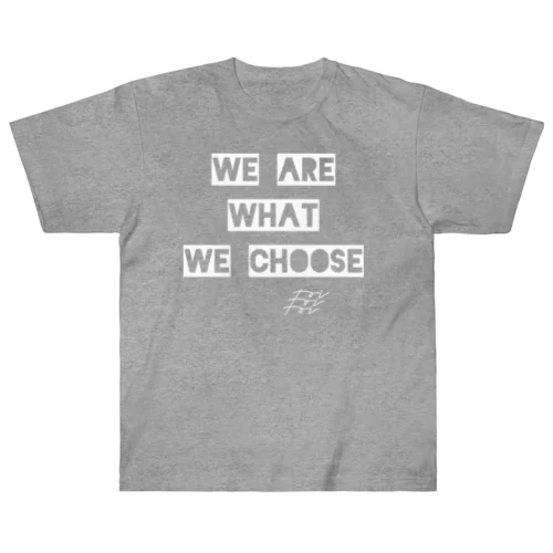 WE ARE WHAT WE CHOOSE / WHITE Heavyweight T-Shirt