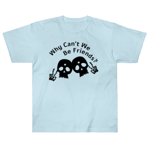 Why Can't We Be Friends?（黒） ヘビーウェイトTシャツ