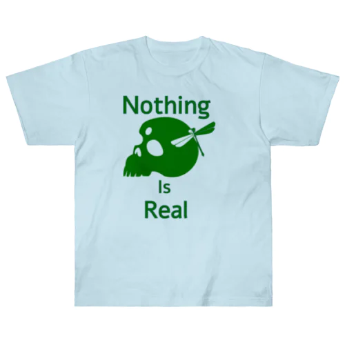 Nothing Is Real.（緑） ヘビーウェイトTシャツ