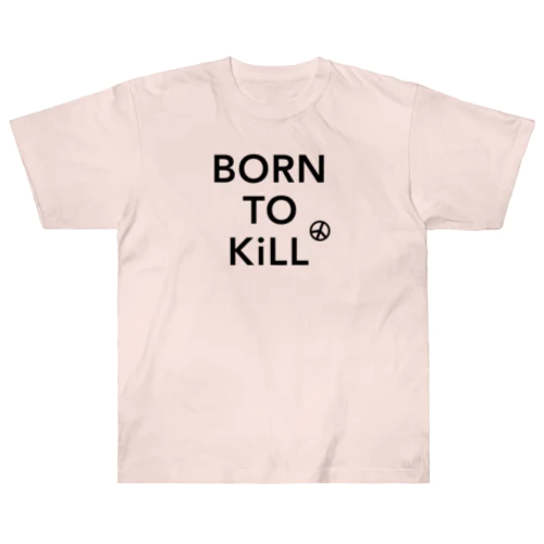 BORN TO KiLL（生来必殺）とピースマーク Heavyweight T-Shirt