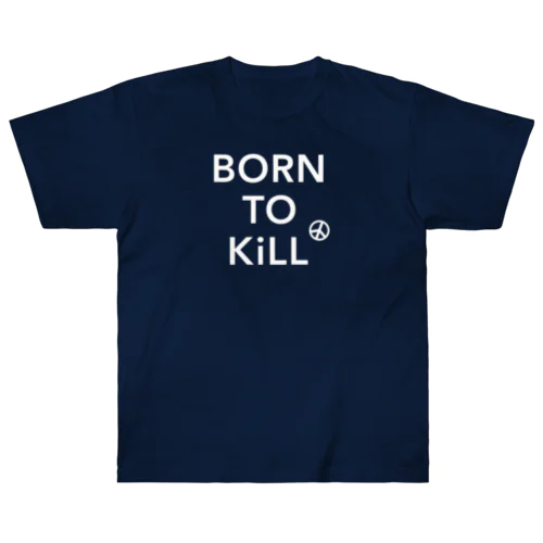 BORN TO KiLL（生来必殺）とピースマーク Heavyweight T-Shirt