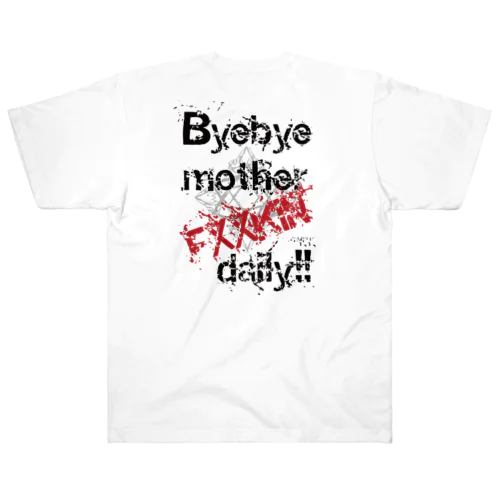 Lyric series_「Byebye mother FXXKIN daily!!」 Heavyweight T-Shirt