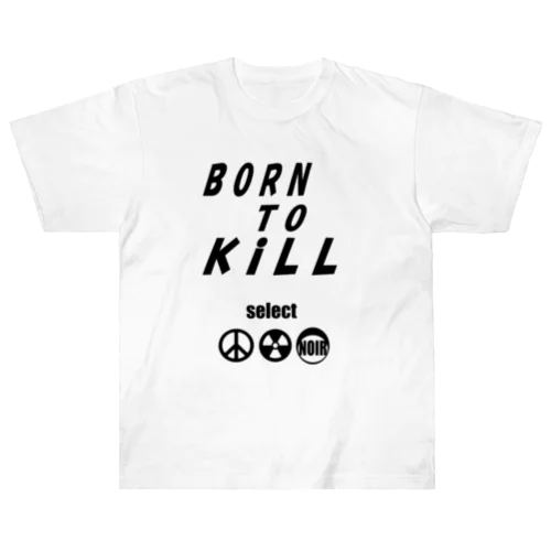 BORN TO KiLL Heavyweight T-Shirt