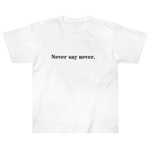 Never say never. Heavyweight T-Shirt