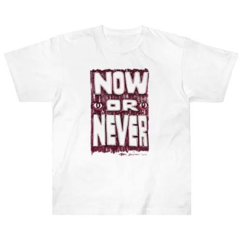 NOW OR NEVER ヘビーウェイトTシャツ