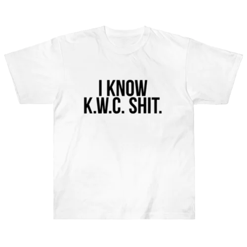 I know K.W.C shit. Heavyweight T-Shirt