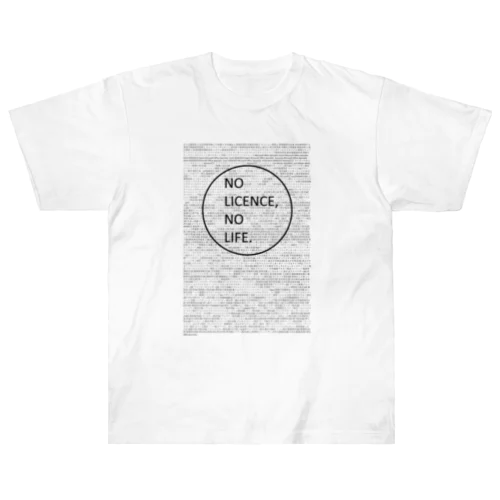 NO LICENCE, NO LIFE ヘビーウェイトTシャツ