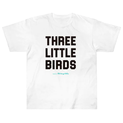 Three Little Birds ヘビーウェイトTシャツ