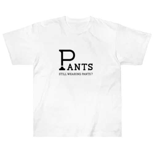 PANTS_Still Wearing Pants? ヘビーウェイトTシャツ