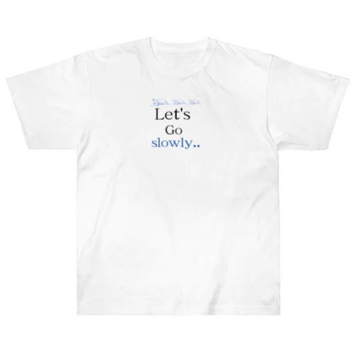 Let's go slowly. ヘビーウェイトTシャツ