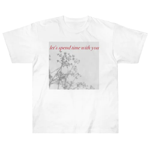 Time to spend with you! ヘビーウェイトTシャツ