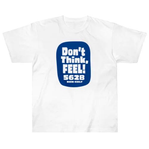 Don't think, FEEL!  ブルーバック ヘビーウェイトTシャツ