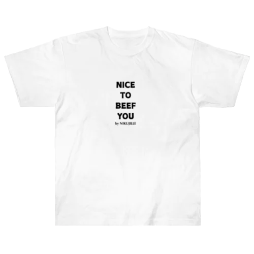 Nice to Beef  you  Heavyweight T-Shirt