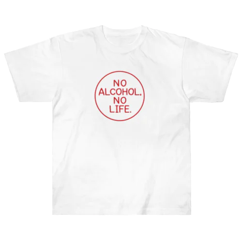 NO ALCOHOL, NO LIFE. Heavyweight T-Shirt