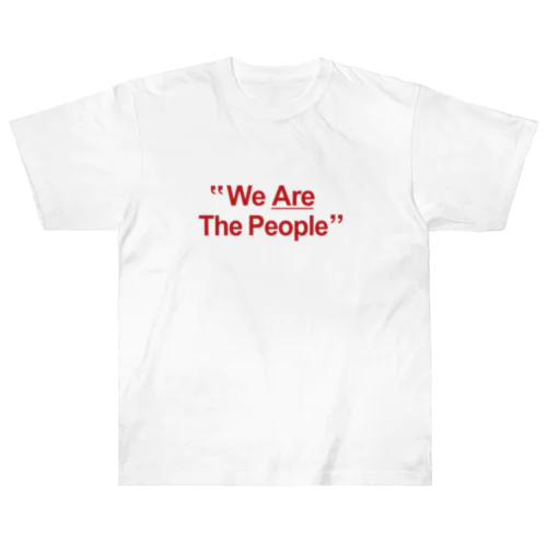 We Are The People ヘビーウェイトTシャツ