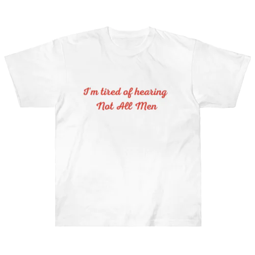 I'm tired of hearing Not All Men Heavyweight T-Shirt