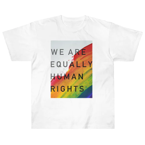 WE ARE EQUALLY HUMAN RIGHTS Heavyweight T-Shirt