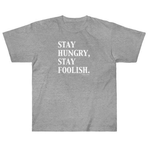 STAY HUNGRY,STAY FOOLISH.（白文字） ヘビーウェイトTシャツ