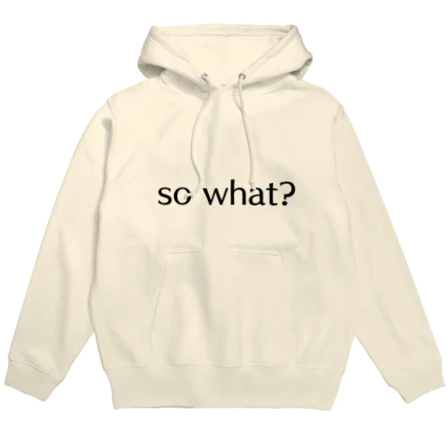 so what? Hoodie