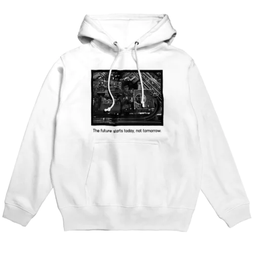 The future starts today, not tomorrow.  Hoodie