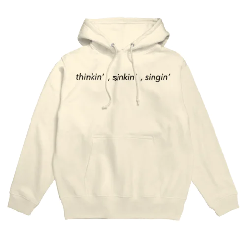 thinkin,sinkin,singin Hoodie