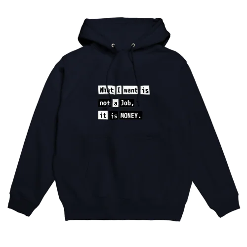 What I want is not a job, it is money. Hoodie