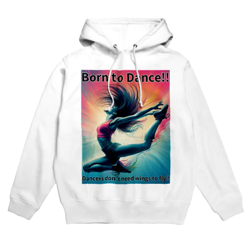 Born to Dance!! （踊るために生まれた!!)【やまぴーデザインvol.1】 Hoodie