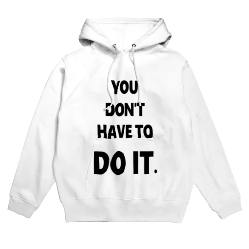 DON'T HAVE TO DO IT. Hoodie