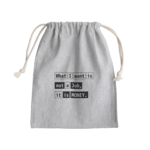 What I want is not a job, it is money. Mini Drawstring Bag