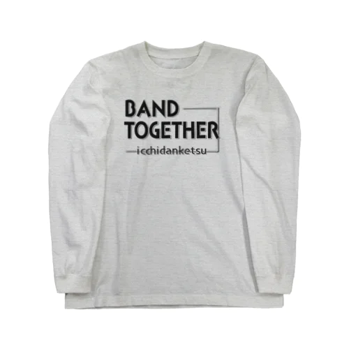 BAND TOGETHER/一致団結 ロングスリーブTシャツ