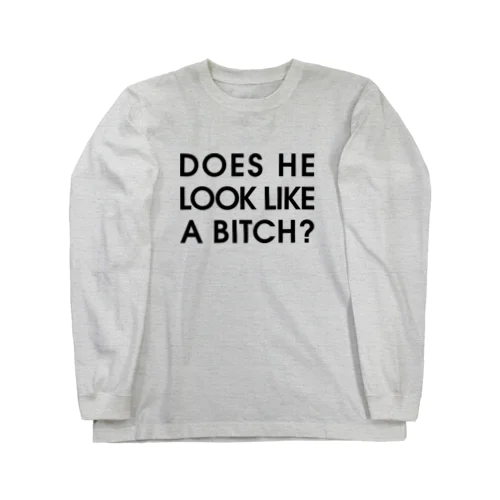 DOES HE LOOK LIKE A BITCH? Long Sleeve T-Shirt