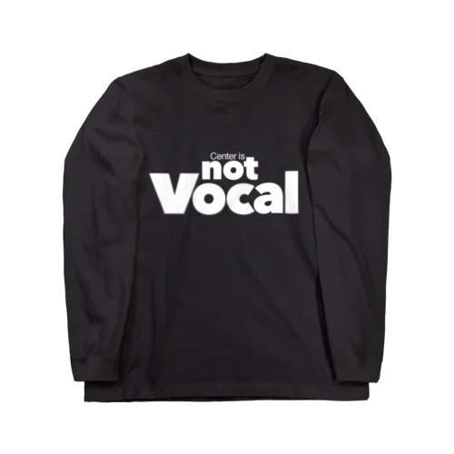 Center is not Vocal(白文字) ロングスリーブTシャツ