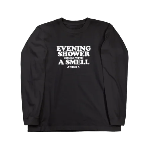 EVENING SHOWER COMES WITH A SMELL Long Sleeve T-Shirt