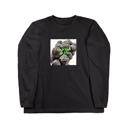 no grapes no life Long Sleeve T-Shirt